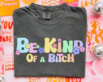 Be Kind Bitch Shirt | Funny Shirt | Cute Pajama Shirt | Comfort Colors | Trendy Y2K Shirt Aesthetic | Gift For Girlfriend | Gift For Her