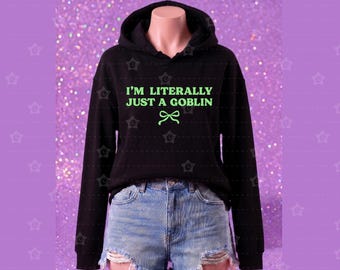 I'm Literally Just A Goblin Hoodie | Cute Goblincore Sweatshirt, Funny Gamer Girl Pullover, Cozy Homebody Clothes, Y2K Sarcastic Gift