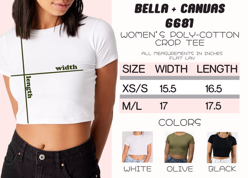 May include: White, olive green, and black crop tops with short sleeves. The size chart shows measurements in inches for XS/S and M/L sizes. The text on the image reads "BELLA + CANVAS 6681 WOMEN'S POLY-COTTON CROP TEE ALL MEASUREMENTS IN INCHES FLAT LAY SIZE WIDTH LENGTH XS/S 15.5 16.5 M/L 17 17.5 COLORS WHITE OLIVE BLACK"