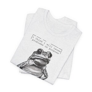 Silly Frog Shirt | Funny Sarcastic Meme T-Shirt | I Think I Will Cause Problems On Purpose | Animal Graphic Tee | Trendy Gift for Bestie Ash