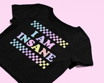 I Am Insane Crop Top | Cute Fitted Rainbow Graphic Top | Funny Baby Tee | Gift For Her | Y2K Crop Tops | Gift For Friend