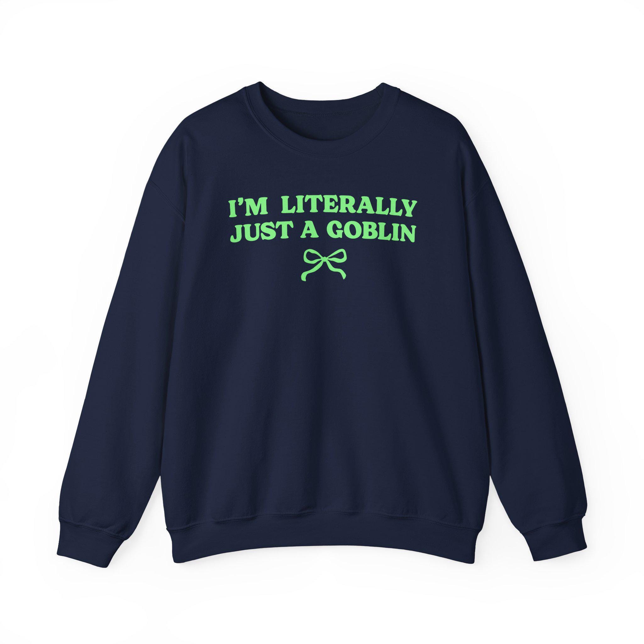 I'm Literally Just A Goblin Sweatshirt | Goblincore Shirt, Mood