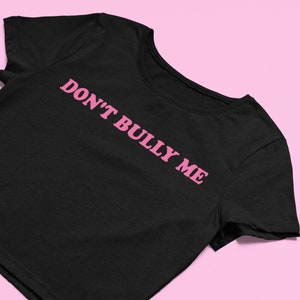 Don&#39;t Bully Me Crop Top | Cute Fitted Graphic Top | Y2K Baby Tee | Gift For Girlfriend | Funny Gift For Her