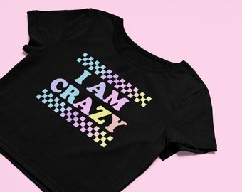 I Am Crazy Crop Top | Y2K Baby Tee | Fitted Rainbow Graphic Top | Y2K crop top | Cute Gift | Funny Shirt |  Gift for friend