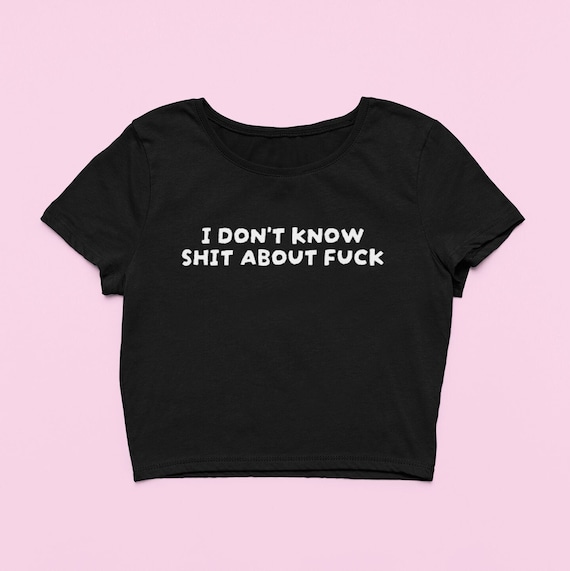 I Don't Know Shit About Fuck Crop Top | Funny Fitted Graphic Top | Y2K crop top | Gift For Her | Y2K Baby Tee | Gift for friend