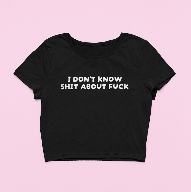 I Don't Know Shit About Fuck Crop Top | Funny Fitted Graphic Top | Y2K crop top | Gift For Her | Y2K Baby Tee | Gift for friend image 1