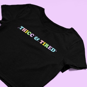 Thicc and Tired Crop Top | Humorous T Shirt, Mood Fitted Graphic Top | Y2K Baby Tee | Gift For Girlfriend | Funny Sarcastic Gift For Her