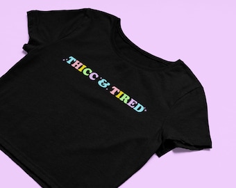 Thicc and Tired Crop Top | Humorous T Shirt, Mood Fitted Graphic Top | Y2K Baby Tee | Gift For Girlfriend | Funny Sarcastic Gift For Her