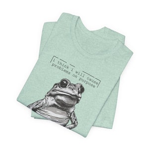 Silly Frog Shirt | Funny Sarcastic Meme T-Shirt | I Think I Will Cause Problems On Purpose | Animal Graphic Tee | Trendy Gift for Bestie image 5