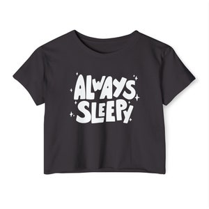 Always Sleepy Crop Top | Flowy Cropped Tee | Y2K Shirt | Cute Graphic Top | Boxy Tee | Comfort Colors | girlfriend gift