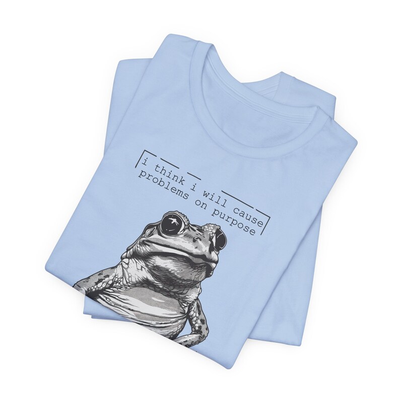 Silly Frog Shirt | Funny Sarcastic Meme T-Shirt | I Think I Will Cause Problems On Purpose | Animal Graphic Tee | Trendy Gift for Bestie Baby Blue
