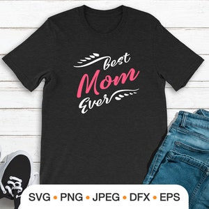 Mom svg / Mother&#39;s day shirt svg / Mum png / Mom life svg / Best mom ever svg / Mom cut file for cricut / digital download / svg for shirt