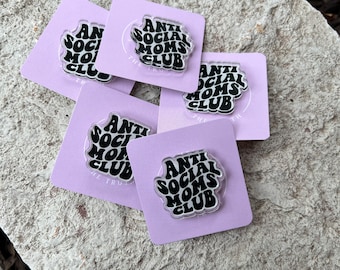Anti Social Moms Club Acrylic Pin - 1.5"