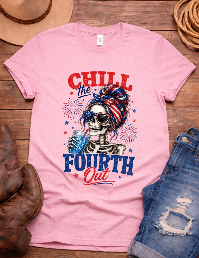 May include: Pink t-shirt with a graphic featuring a skeleton wearing sunglasses and a patriotic headband, holding a drink. The text reads "CHILL the FOURTH Out" in red and blue. Fireworks and stars complete the design.