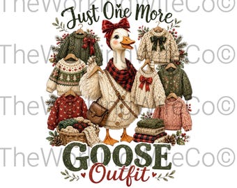 Just One More Goose Outfit PNG, Funny Christmas Goose Digital Download, Porch Goose PNG, Cozy Holiday Sublimation Design, Shirt Mug Tumbler