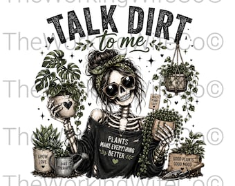 Talk Dirt to Me Skeleton Plant Lady PNG | Funny Gardening Sublimation File (Digital Download)