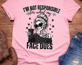 I'm Not Responsible For What My Face Does PNG, Funny Skeleton Shirt Design, Sarcastic Mom PNG, Messy Bun Sublimation