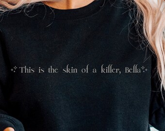 This is the Skin of a Killer Bella Sweatshirt, Bookish Shirt, Stephanie Meyer, Bookish Gift, Bookworm Gifts, TITSOAK, Edward Shirt