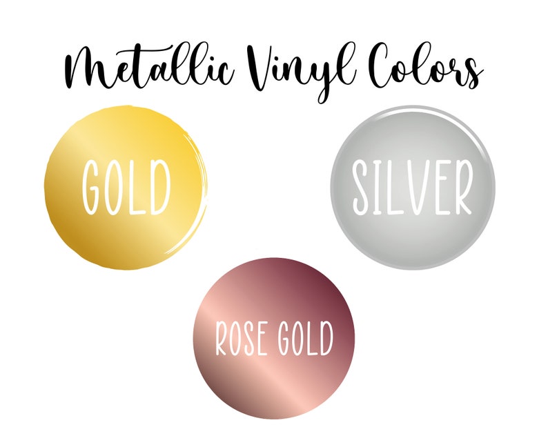 May include: Image showcasing metallic vinyl colors: gold, silver, and rose gold. Each color is displayed within a circular shape, with the color name written in white script. The text "Metallic Vinyl Colors" is at the top.