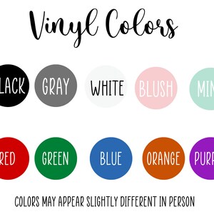 May include: Image displaying a color chart with the text "Vinyl Colors." The chart features ten color options: black, gray, white, blush, mint, red, green, blue, orange, and purple, each within a circular shape. The text "COLORS MAY APPEAR SLIGHTLY DIFFERENT IN PERSON" is at the bottom.