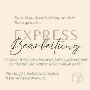 May include: A graphic with the text "EXPRESS Bearbeitung" in brown and black lettering. The text "Du ben&ouml;tigst deine Bestellung schneller? Buche gerne eine" is above the graphic and the text "...hinzu, somit wird deine Bestellung bevorzugt bearbeitet und innerhalb den n&auml;chsten 48 Stunden versendet. Wie das geht, findest du am Ende in dieser Artikelbeschreibung." is below the graphic. A small brown box with a white outline is in the bottom right corner of the graphic.