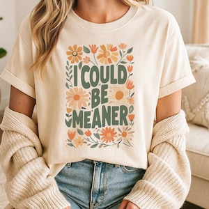 Comfort Colors I Could Be Meaner Shirt, Boho Floral Tee Gift for Her S-4XL image 1