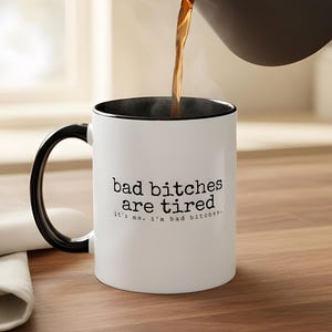 Bad Bitches are Tired Mug, I'm Tired Baddie Coffee Mug, Deadpan Humor Gift for Her