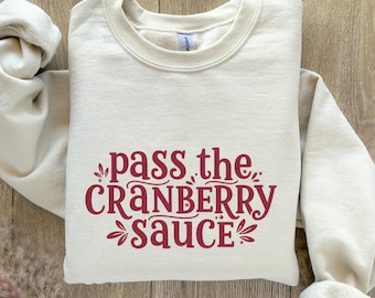Pass the Cranberry Sauce Sweatshirt, Thanksgiving Song Pullover S-5XL