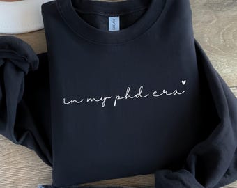 In My PhD Era Sweatshirt, Doctoral Degree Shirt, Doctor of Philosophy Sweater, Future Doctor and PhD Student Gift for Her S-5XL