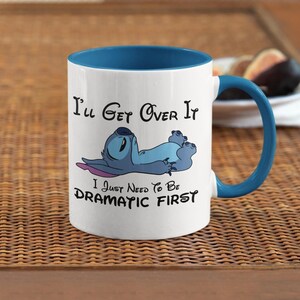 I'll Get Over It, I Just Need to Be Dramatic First Color Inside Mug