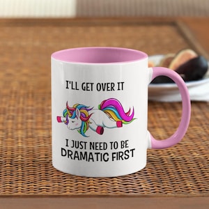 I'll Get Over It, I Just Need to Be Dramatic First Color Inside Mug