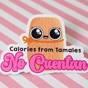 May include: A pink and white sticker with a cartoon tamale character and the text "Calories from Tamales No Cuentan".