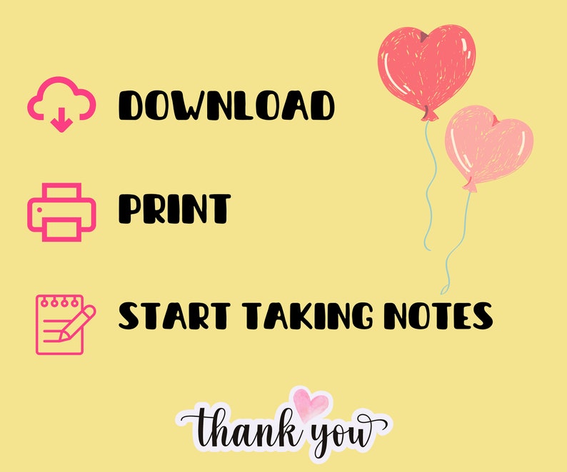 May include: A yellow background with pink and red heart-shaped balloons. The text "DOWNLOAD", "PRINT", and "START TAKING NOTES" is written in black. The text "thank you" is written in black with a pink heart.