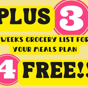 May include: Yellow and pink graphic with the text "PLUS 3 WEEKS GROCERY LIST FOR YOUR MEALS PLAN 4 FREE!!"