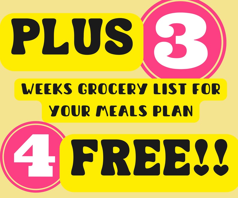 May include: Yellow and pink graphic with the text "PLUS 3 WEEKS GROCERY LIST FOR YOUR MEALS PLAN 4 FREE!!"