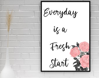 Everyday is a Fresh Start Wall Art Printable, Office Decor, Home Decor, Gift For Her, Housewarming Gift, Instant Download, Motivational