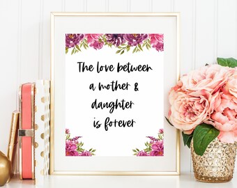 The Love Between a Mother and Daughter is Forever, Mothers Day Gift, Printable Instant Download, Wall Art, Homemade, Wall Decor Gift for Mom