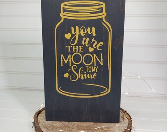 You are the moon to my shine wood sign