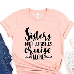 Matching Group Cruise Shirts, Sisters Don't Let sisters Cruise Alone Shirt, Summer Vacation Gift, Couples Cruise Tee, Family Cruise Shirts