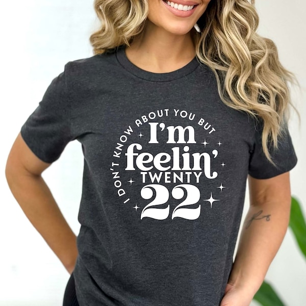 I'm Feeling 22, Funny Shirts, Birthday Tees, Adult - Kids - Toddler, Infant, T-Shirt, Modern Holiday, New Years Tee, Matching Family Shirts