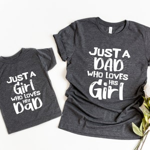 Just A Dad Who Loves His Girl Shirt, Daddy and Me Family Shirt, Just A Girl Who Loves Her Dad Tshirt, Dad and Daughter Shirt, Gift for dad
