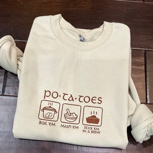 Embroidered Taters Po-ta-toes Boil 'em Mash 'em Stick 'em In A Stew Sweatshirt, Embroidered Gift, Mother's Day Gift, Gift for her 12029