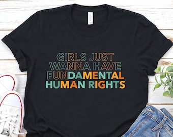 Girls Just Wanna Have Fundamental Human Rights Shirt, Rights Shirt for Women, Women's Rights, Feminist Shirts, Fundamental, Rights, Retro