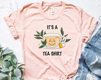 Its a Tea Shirt, Tea Lover Shirt, Tea Lover Gift, Tea Addict, T shirt with Sayings, Funny Shirt, Hipster Shirt, Tumblr Shirt