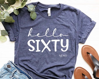 Hello Sixty Shirt, Birthday Shirt, 60th Birthday Shirt, Birthday Gifts for Her, Birthday Gift, Birthday Party Tee, Birthday Shirt for Women