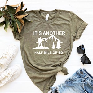 Hike Shirt, Just Another Half Mile Or So, Hike Gift, Hike T Shirt Camper Shirt Climber Shirt Outdoor Enthusiast, its another half mile or so
