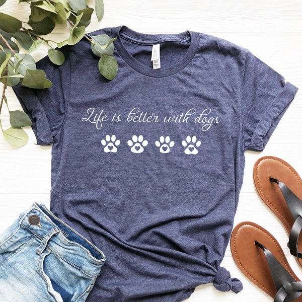 Life is Better with Dogs Shirt, Dog Mom Shirt, Dog Lover Shirt, Dog Person Shirt, Dog Lover, Dog Shirts for Women