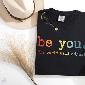 Comfort Colors® Colorful Be You The World Will Adjust Shirt, Inspirational Shirt, Love Yourself Shirt, Gift For Her, Motivational Shirt
