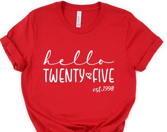 Hello Twenty Five, Est 1999, 25th Birthday For Her, Turning 25 Birthday Gift, 25th Birthday Tshirt, Twenty Five Shirt, Birthday Party Shirts
