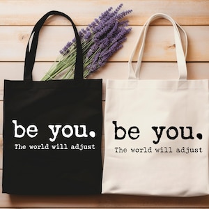 Be You The World Will Adjust Tote Bag, Inspirational Women&#39;s Tote Bag, Positive Gift Idea, Gift for Best Friends, Love Yourself Tote Bag